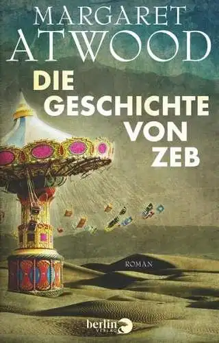 Buch: Die Geschichte von Zeb, Atwood, Margaret, 2014, Berlin Verlag, Roman