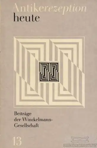 Buch: Antikerezeption heute, Kunze, Max. Beiträge der Winckelmann-Gesellschaft