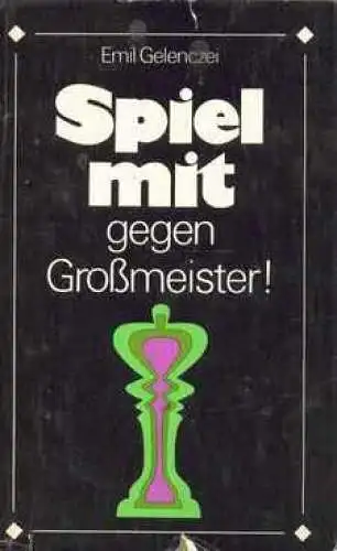 Buch: Spiel mit - gegen Großmeister, Gelenczei, Emil. 1974, Sportverlag