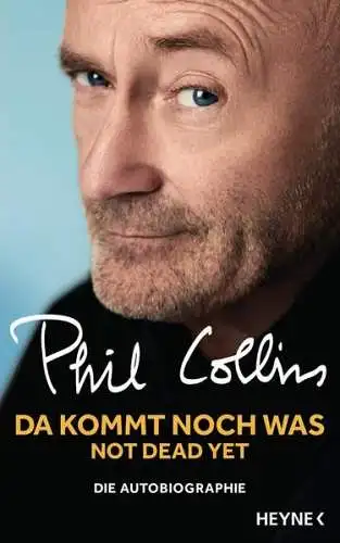 Buch: Da kommt noch was - Not dead yet, Phil Collins, 2016, Heyne, Autobiografie