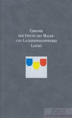 Buch: Chronik der Innung des Maler- und Lackiererhandwerks Leipzig. 1999