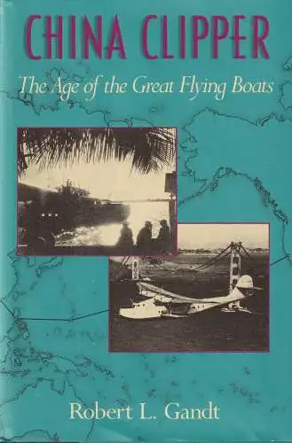 Buch: China Clipper, Gandt, Robert L., 1991, Naval Institute Press, sehr gut