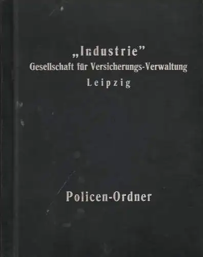 Policen-Ordner: Industrie Gesellschaft für Versicherungs-Verwaltung Leipzig.