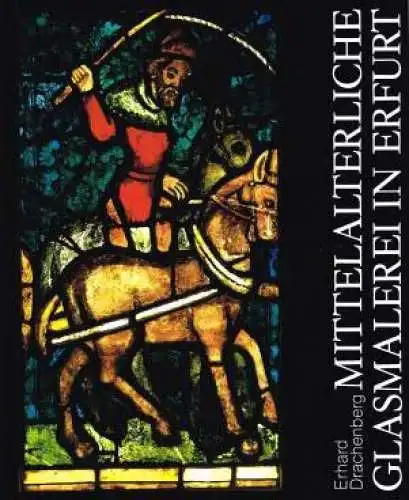 Buch: Mittelalterliche Glasmalerei in Erfurt, Drachenberg, Erhard. 1990