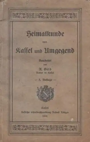 Buch: Heimatkunde von Kassel und Umgegend, Gild, A. 1910, gebraucht, mittelmäßig
