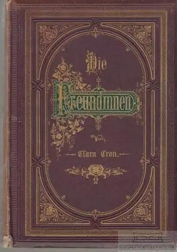 Buch: Die Freundinnen, Cron, Clara. 1879, Verlag  Otto Spamer