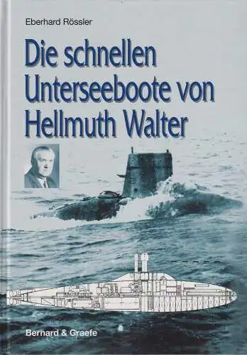 Buch: Die schnellen Unterseeboote von Helmuth Walter, Rössler, Eberhard, 2010