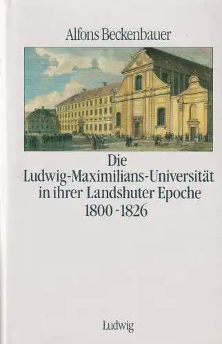 Buch: Die Ludwig-Maximilians-Universität in ihrer Landshuter Epoche 1800-1826