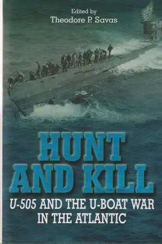 Buch: Hunt and kill, Savas, Theodore P., 2004, Spellmount, U-505..., sehr gut