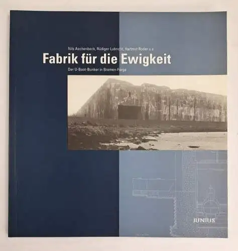Buch: Fabrik für die Ewigkeit - Der U-Boot-Bunker in Bremen-Farge, 1995, Junius