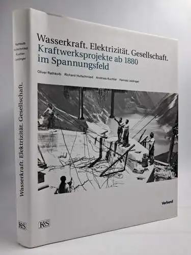Buch: Wasserkraft. Elektrizität. Gesellschaft. Kraftwerksprojekte ab 1880. K & S