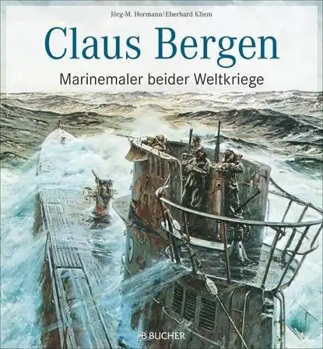 Buch: Claus Bergen - Marinemaler beider Weltkriege, Hormann, Kliem, 2014, Bucher