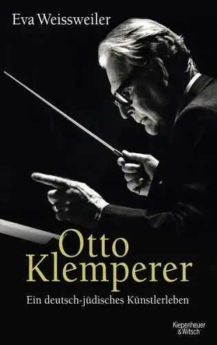 Buch: Otto Klemperer, Weissweiler, Eva, 2010, Kiepenheuer & Witsch, sehr gut