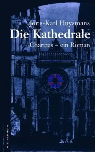 Buch: Die Kathedrale, Chartres - Roman, Huysmans, Joris-Karl, 2009, P. Kirchheim
