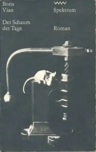 Buch: Der Schaum der Tage, Vian, Boris. Spektrum, 1984, Volk und Welt Verlag