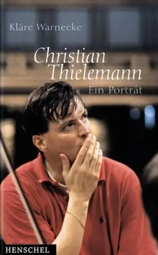 Buch: Christian Thielemann, Warnecke, Kläre, 2003, Henschel Verlag, Ein Porträt