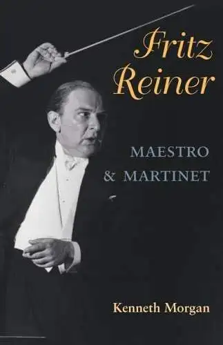 Buch: Fritz Reiner, Maestro and Martinet, Morgan, Kenneth, 2005, Illinois Press