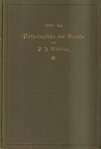 Buch: Über das Pathologische bei Goethe, P. J. Möbius, 1898, J. A. Barth Verlag