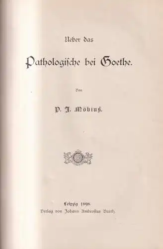 Buch: Über das Pathologische bei Goethe, P. J. Möbius, 1898, J. A. Barth Verlag