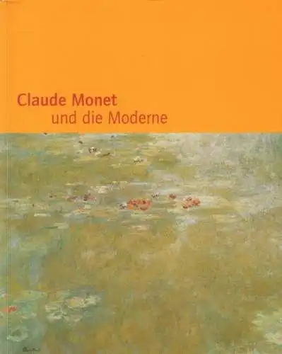 Buch: Claude Monet und die Moderne, Sagner-Düchting, Karin. 2001, Prestel Verlag