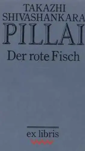 Buch: Der rote Fisch, Pillai, Takazhi Shivashankara. Ex libris, 1988, Roman