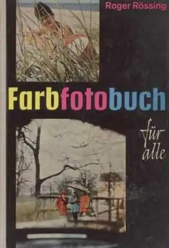 Buch: Farbfotobuch für alle, Rössing, Roger. 1965, Fotokinoverlag