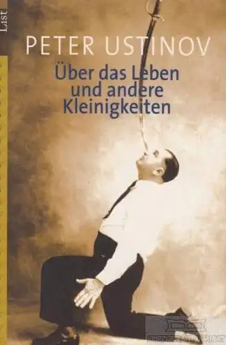Buch: Über das Leben und andere Kleinigkeiten, Ustinov, Peter. List Taschenbuch