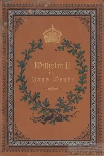 Buch: Wilhelm II, Meyer, Hans. 1889, Verlag von F. G. L. Greßler