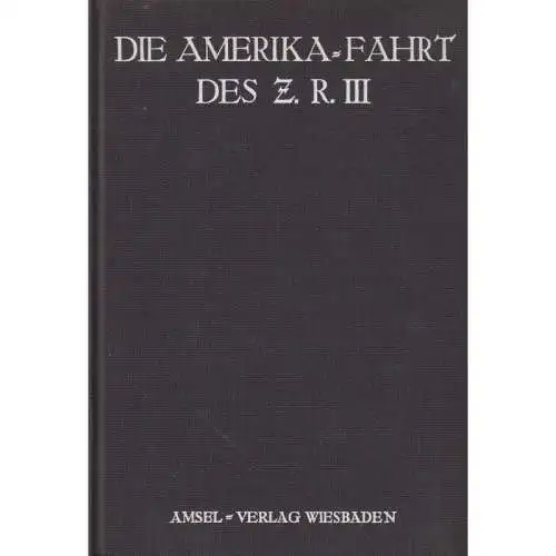 Buch: Die Amerikafahrt des Z. R. III, Wittemann, A. 1925, Amsel-Verlag 352500