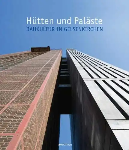 Buch: Hütten und Paläste, Baukultur in Gelsenkirchen, T. Robbin, 2016, avedition