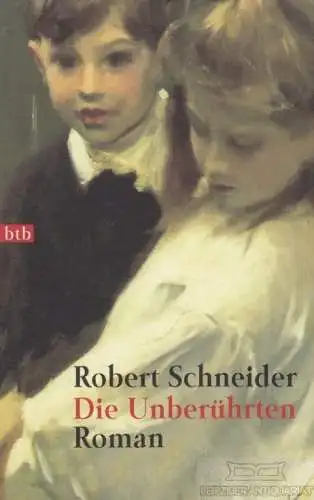 Buch: Die Unberührten, Schneider, Robert. Btb, 2001, btb Verlag, Roman