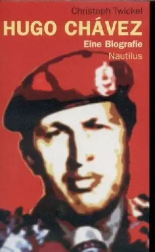 Buch: Hugo Chavez, Twickel, Christoph. 2006, Edition Nautilus, Eine Biografie