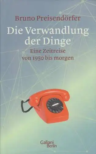 Buch: Die Verwandlung der Dinge, Preisendörfer, Bruno, 2018, Galiani Berlin