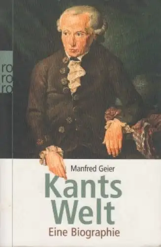 Buch: Kants Welt, Geier, Manfred. 2005, Rowohlt Taschenbuch, Eine Biographie