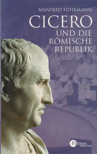 Buch: Cicero und die römische Republik, Fuhrmann, Manfred, 2006, Patmos Verlag