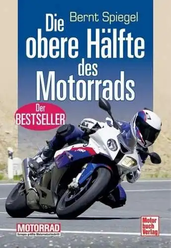Buch: Die obere Hälfte des Motorrads, Spiegel, Bernt, 2012, gebraucht, sehr gut