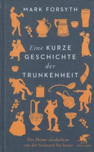 Buch: Eine kurze Geschichte der Trunkenheit, Forsyth, Mark, 2021, Klett-Cotta