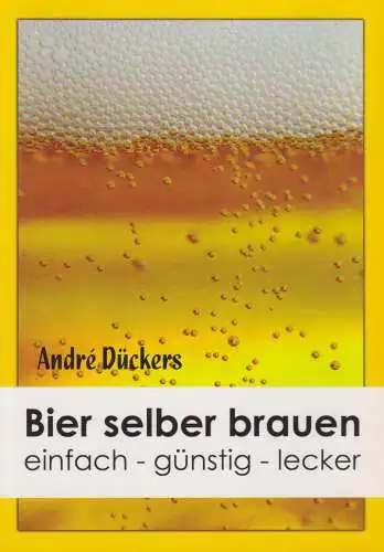 Buch: Bier selber brauen, Dückers, Andre, 2006, BoD, einfach - günstig - lecker