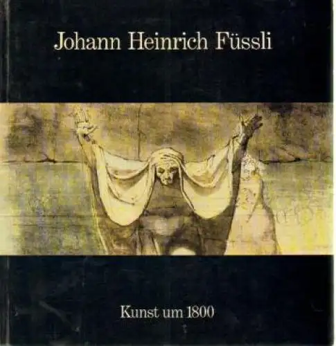 Buch: Johann Heinrich Füssli - Kunst um 1800, Hofmann, Werner. 1974
