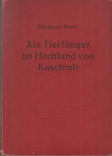 Buch: Als Tierfänger im Hochland von Kaschmir, Wiele, Hermann, 1930, akzeptabel