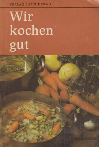 Buch: Wir kochen gut. 1982, Verlag für die Frau, gebraucht, gut