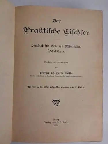 Buch: Der praktische Tischler, Ch. Herm. Walde, 1902, J. J. Arnd Verlag