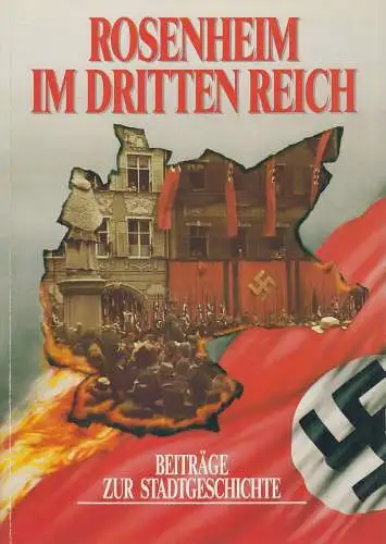 Buch: Rosenheim im Dritten Reich, Beiträge zur Stadtgeschichte, 1989, W. Leicht