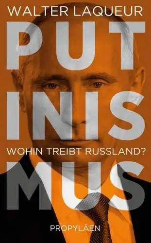 Buch: Putinismus, Laqueur, Walter, 2015, Propyläen, Wohin treibt Russland?
