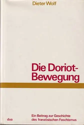 Buch: Die Doriot-Bewegung, Wolf, Dieter, 1967, Deutsche Verlags-Anstalt