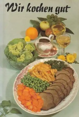 Buch: Wir kochen gut. 1989, Verlag für die Frau, Mehr als 1000 erprobte Rezepte