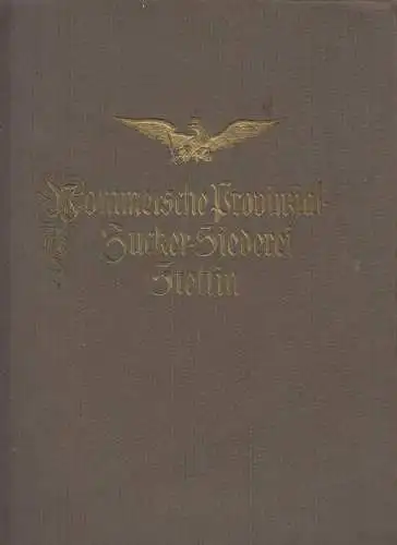 Buch: Pommersche Provinzial-Zuckersiederei 1817-1917. Altenburg, Otto, 1917