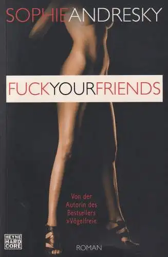 Buch: Fuck your Friends, Andresky, Sophie, 2010, Heyne, Roman, sehr gut