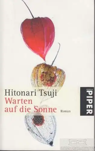 Buch: Warten auf die Sonne, Tsuji, Hitonari. 2008, Piper Verlag GmbH, Roman