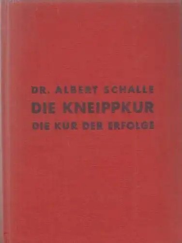 Buch: Die Kneippkur, die Kur der Erfolge, Schalle, Albert, 1937, Knorr & Hirth